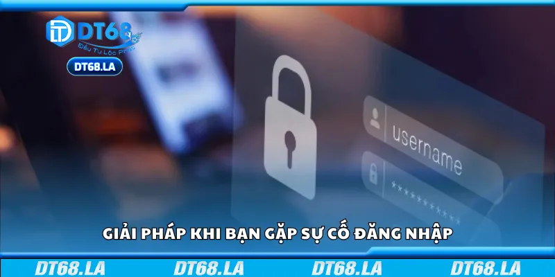 Một số giải pháp khi bạn gặp sự cố đăng nhập