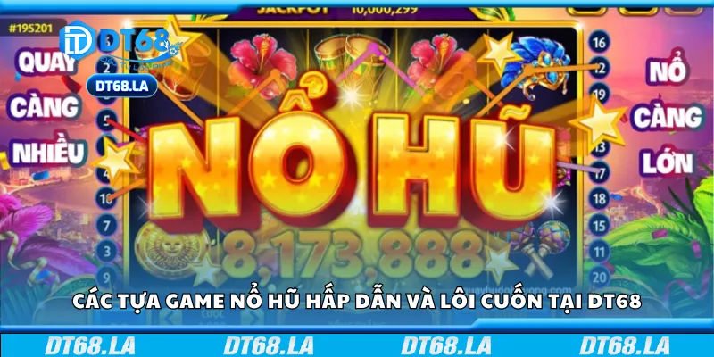 Các tựa game nổ hũ hấp dẫn và lôi cuốn tại DT68
