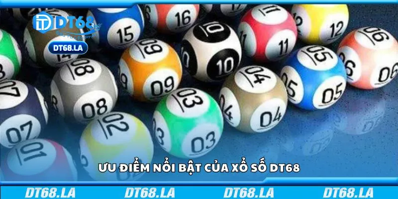 Ưu điểm nổi bật của xổ số DT68
